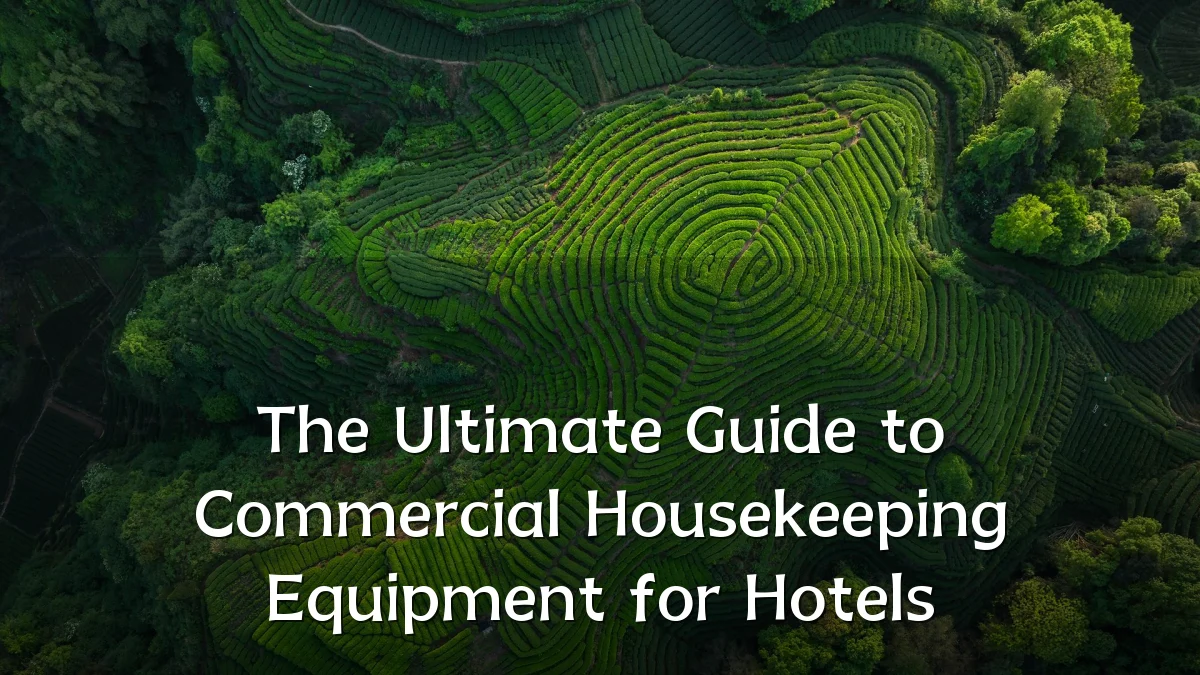 The Ultimate Guide to Commercial Housekeeping Equipment for Hotels