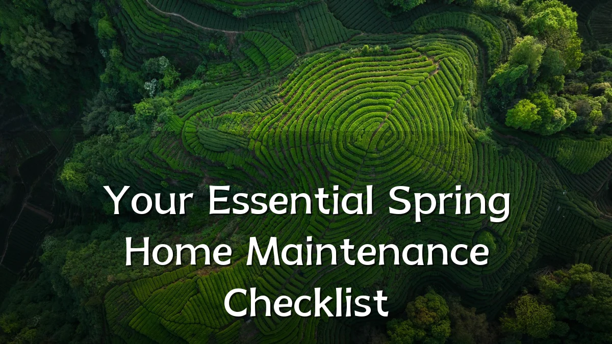 Your Essential Spring Home Maintenance Checklist
